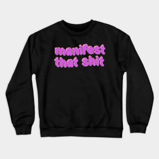 Manifest that shit Crewneck Sweatshirt